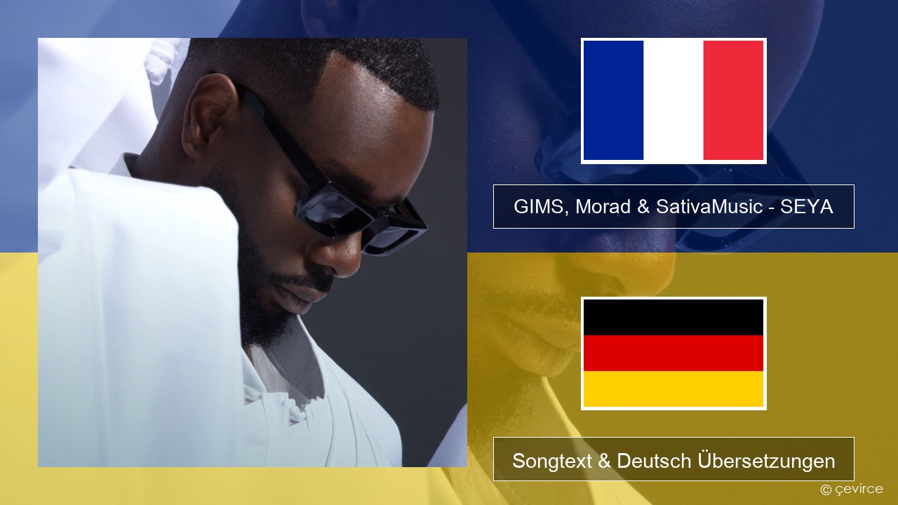 GIMS, Morad & SativaMusic – SEYA Französisch Songtext & Deutsch Übersetzungen