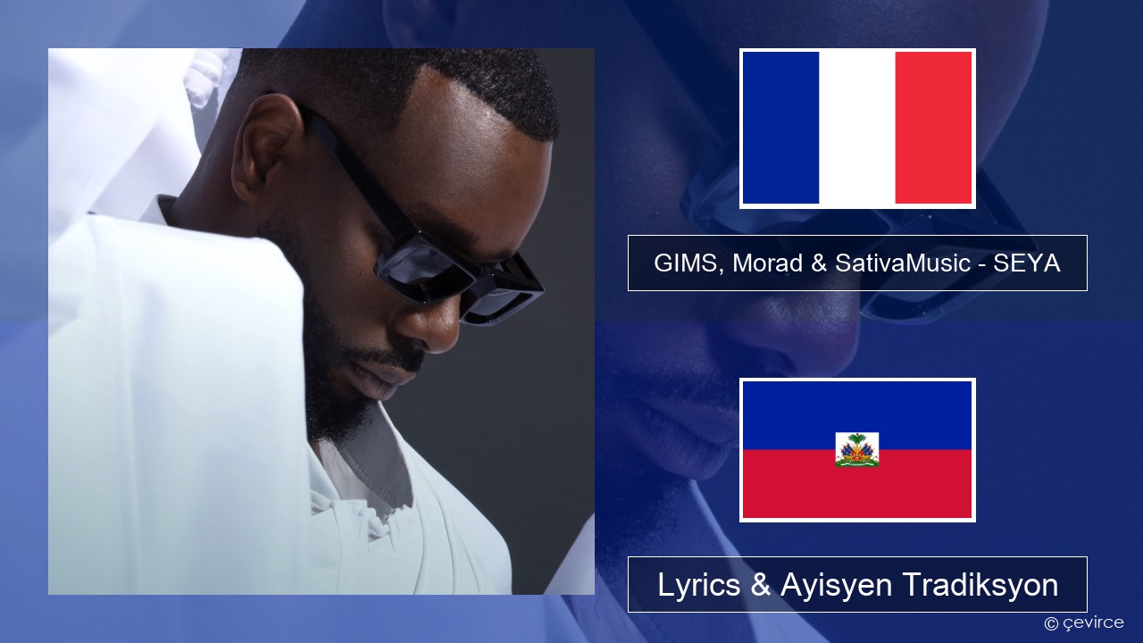 GIMS, Morad & SativaMusic – SEYA Franse Lyrics & Ayisyen Tradiksyon