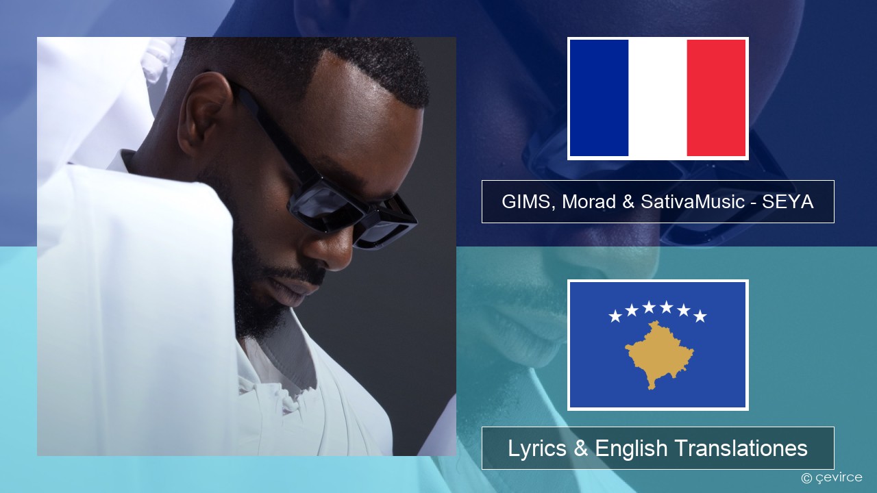 GIMS, Morad & SativaMusic – SEYA Galli Lyrics & English Translationes