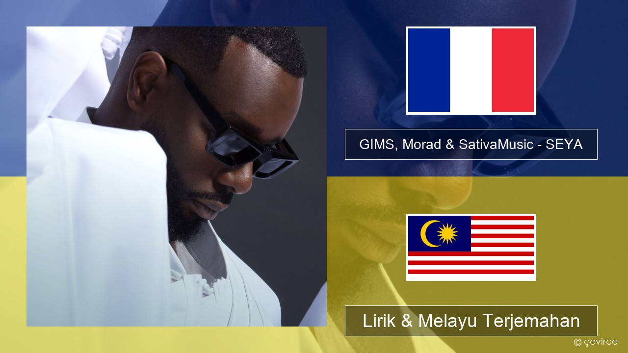 GIMS, Morad & SativaMusic – SEYA Perancis Lirik & Melayu (Malay) Terjemahan