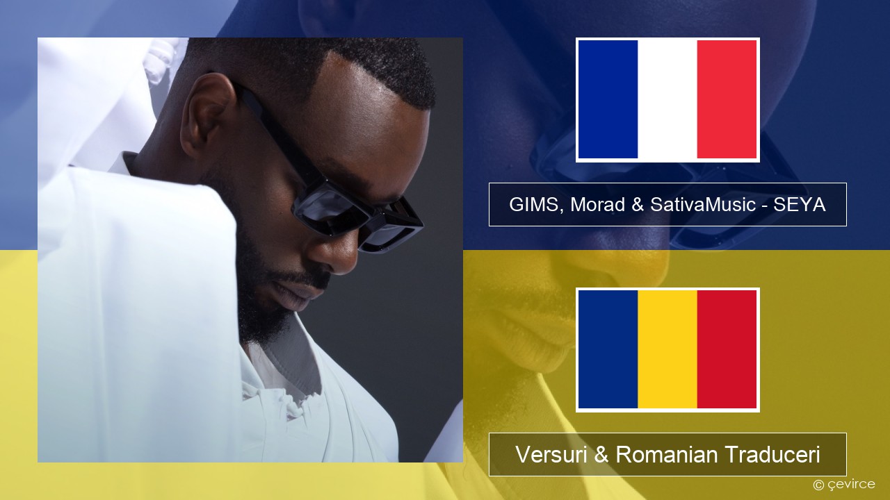 GIMS, Morad & SativaMusic – SEYA Franceză Versuri & Romanian Traduceri