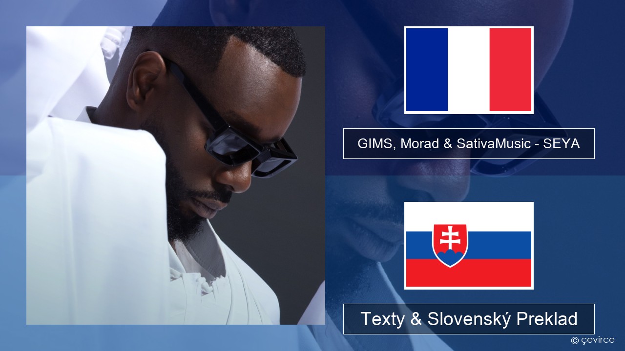 GIMS, Morad & SativaMusic – SEYA Francúzsky Texty & Slovenský Preklad