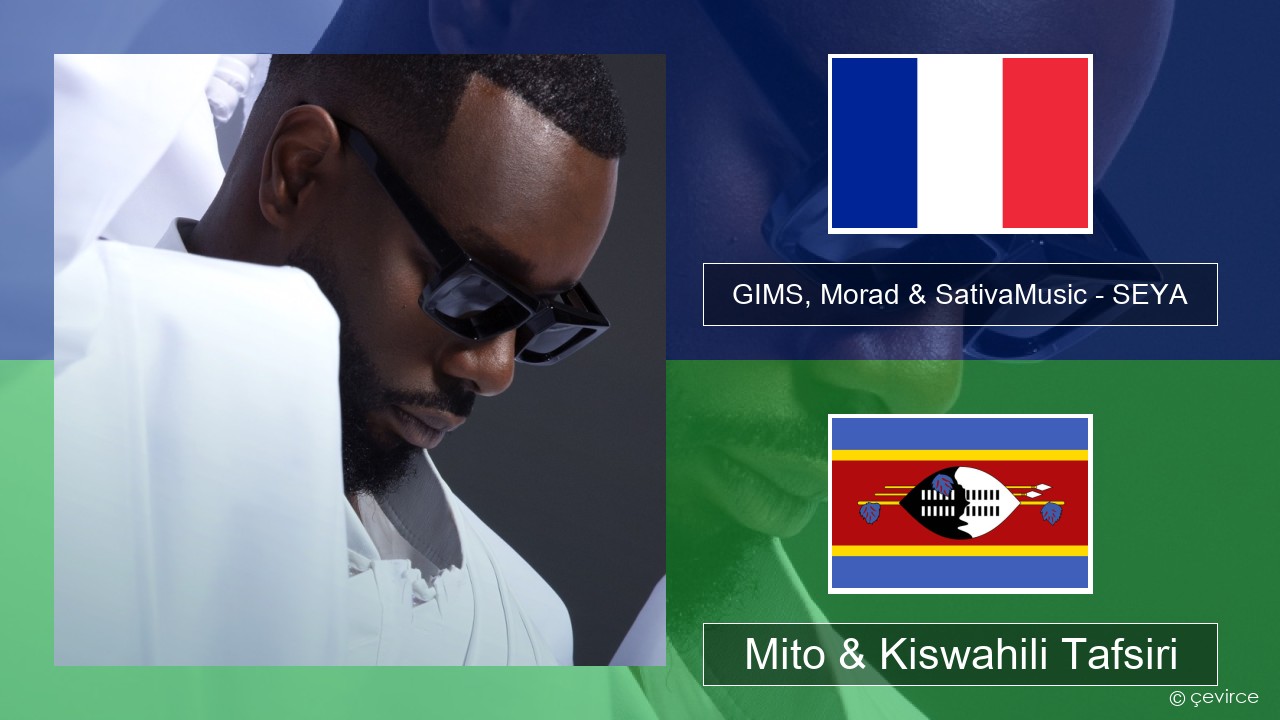 GIMS, Morad & SativaMusic – SEYA Kifaransa Mito & Kiswahili Tafsiri