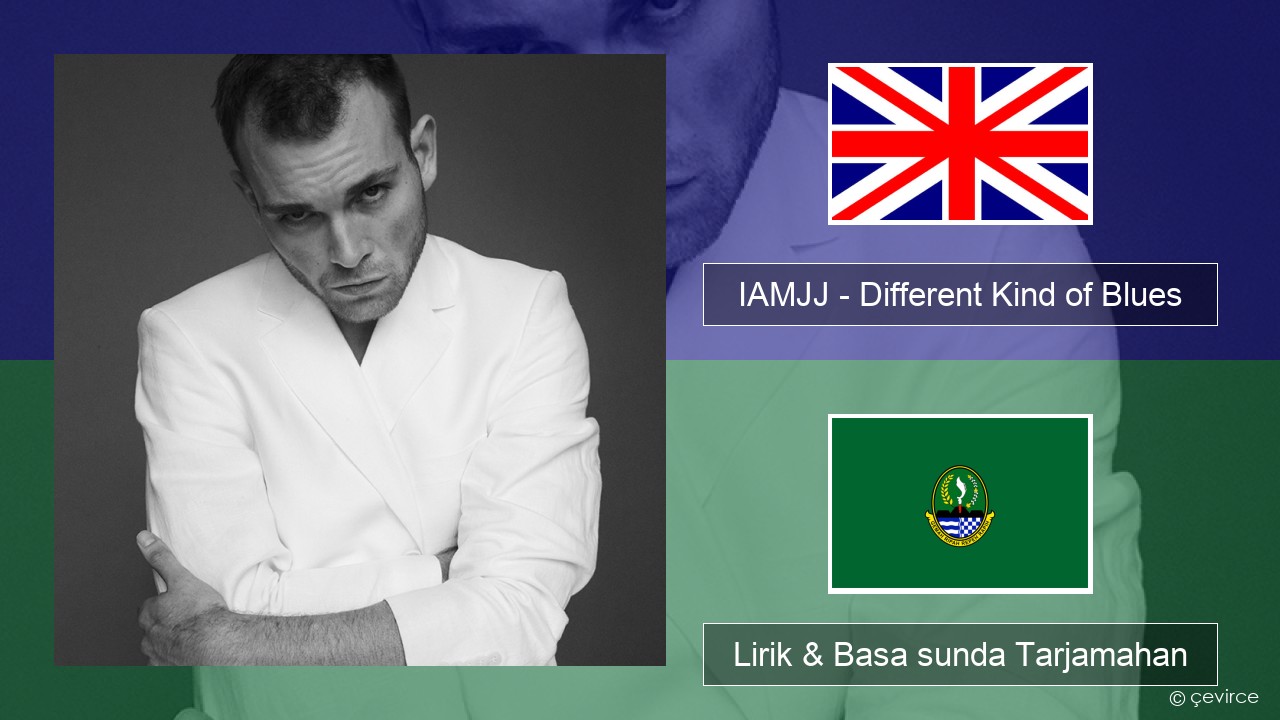 IAMJJ – Different Kind of Blues Basa inggris Lirik & Basa sunda Tarjamahan