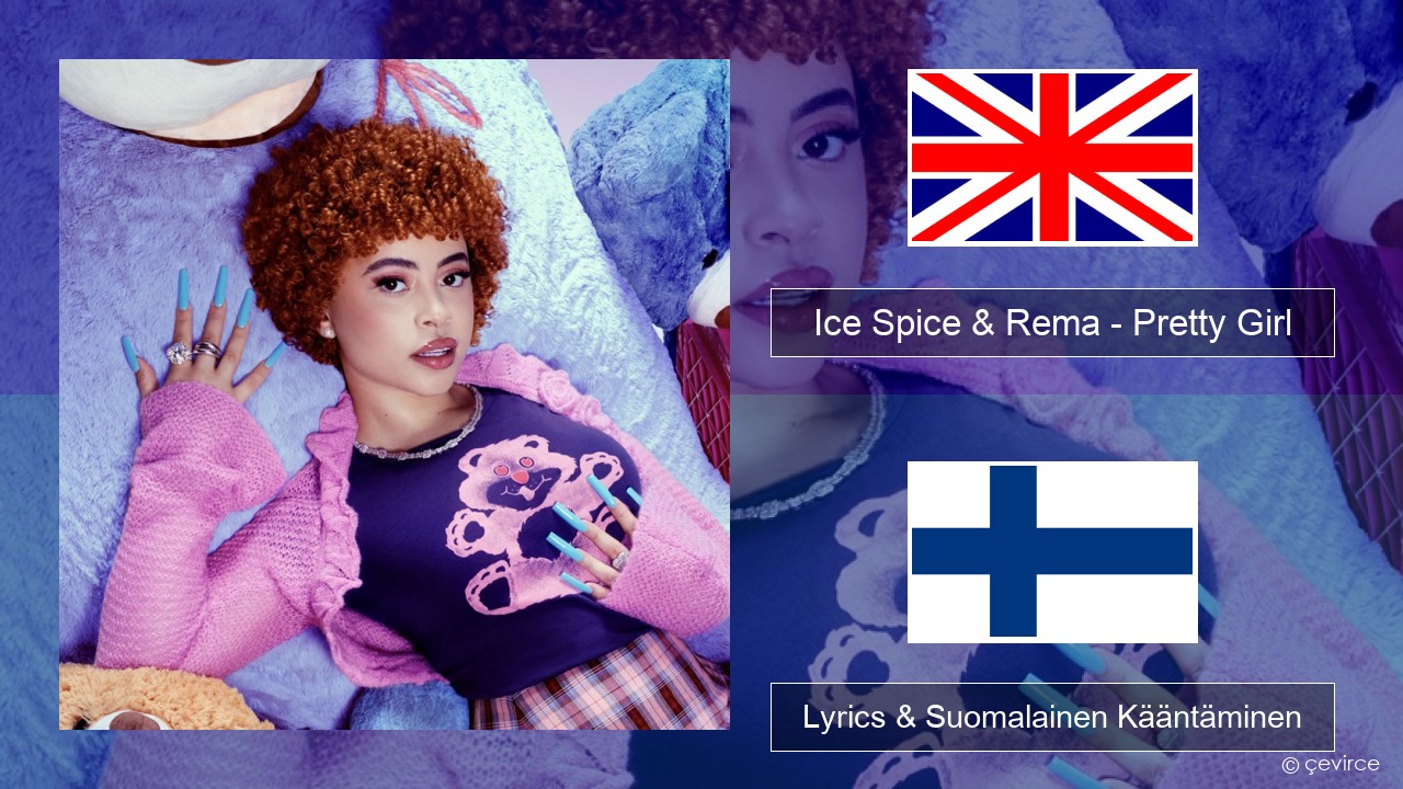 Ice Spice & Rema – Pretty Girl Englanti Lyrics & Suomalainen Kääntäminen