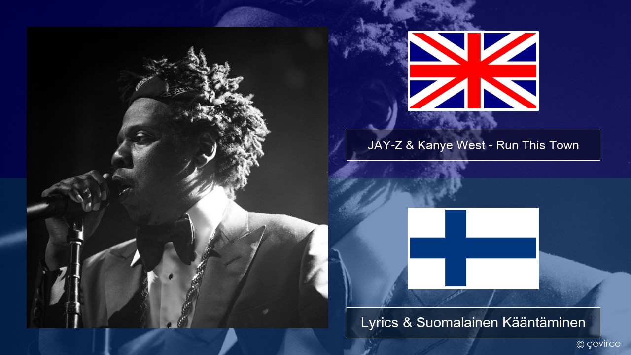 JAY-Z & Kanye West – Run This Town (feat. Rihanna & Kanye West) Englanti Lyrics & Suomalainen Kääntäminen