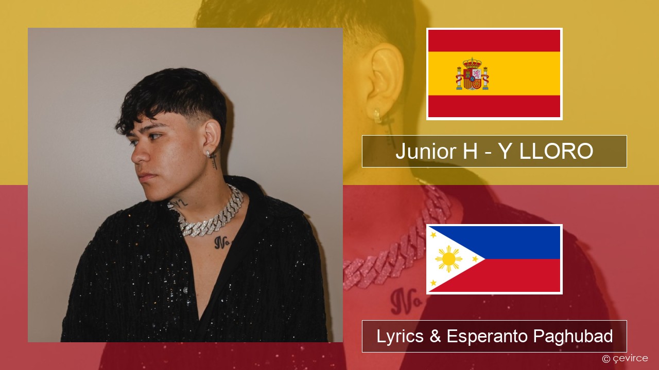 Junior H – Y LLORO Espanya Lyrics & Esperanto Paghubad