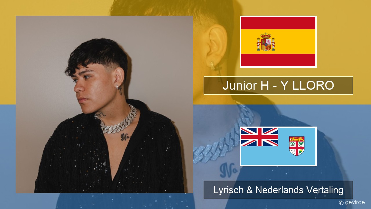 Junior H – Y LLORO Spaans Lyrisch & Nederlands Vertaling