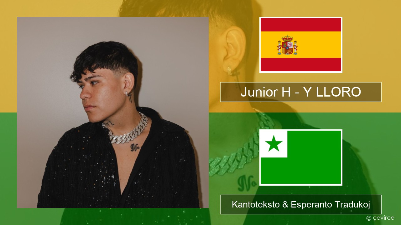 Junior H – Y LLORO La hispana Kantoteksto & Esperanto Tradukoj