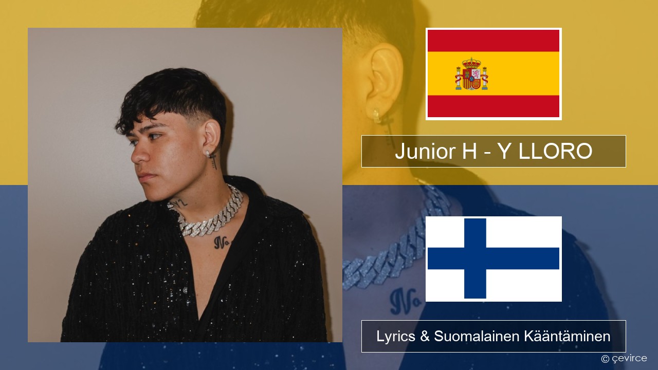 Junior H – Y LLORO Espanjan Lyrics & Suomalainen Kääntäminen