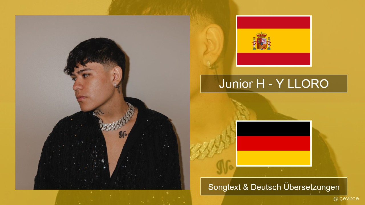 Junior H – Y LLORO Spanisch Songtext & Deutsch Übersetzungen