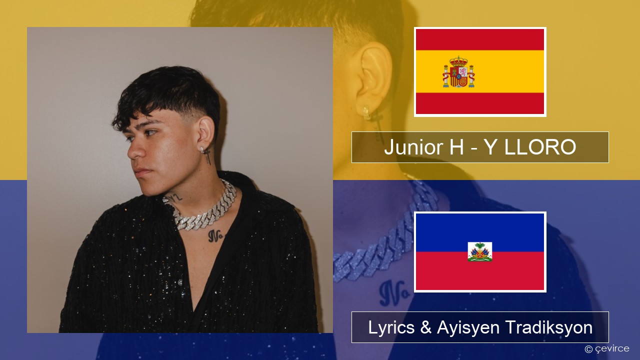 Junior H – Y LLORO Panyòl Lyrics & Ayisyen Tradiksyon