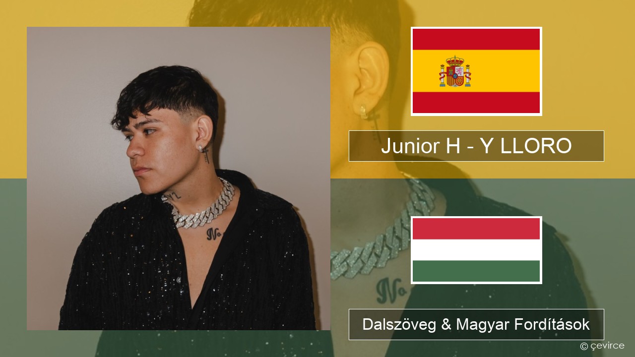 Junior H – Y LLORO Spanyol Dalszöveg & Magyar Fordítások