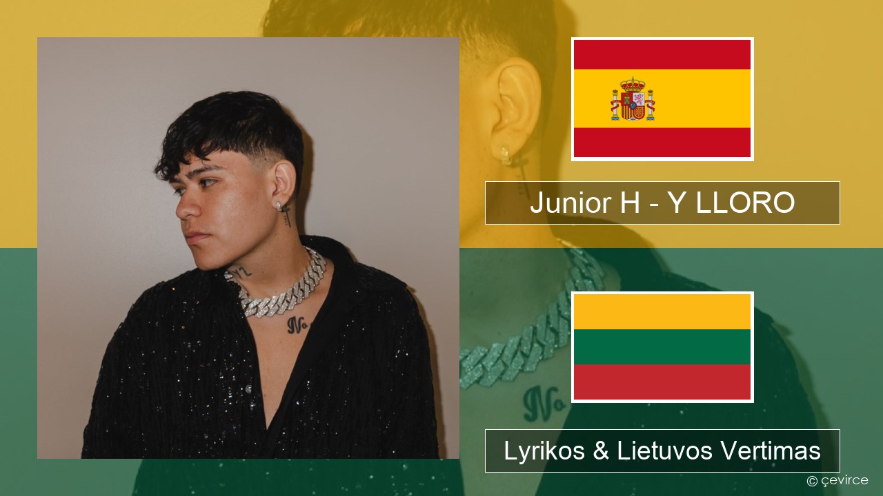 Junior H – Y LLORO Ispanų Lyrikos & Lietuvos Vertimas