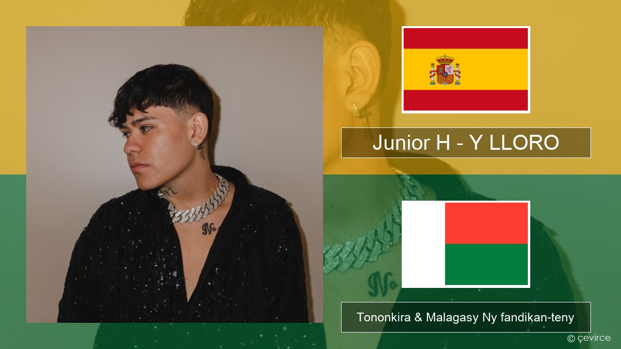 Junior H – Y LLORO Espaniola Tononkira & Malagasy Ny fandikan-teny