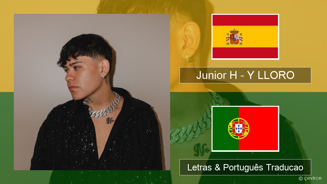 Junior H – Y LLORO Espanhol Letras & Português Traducao