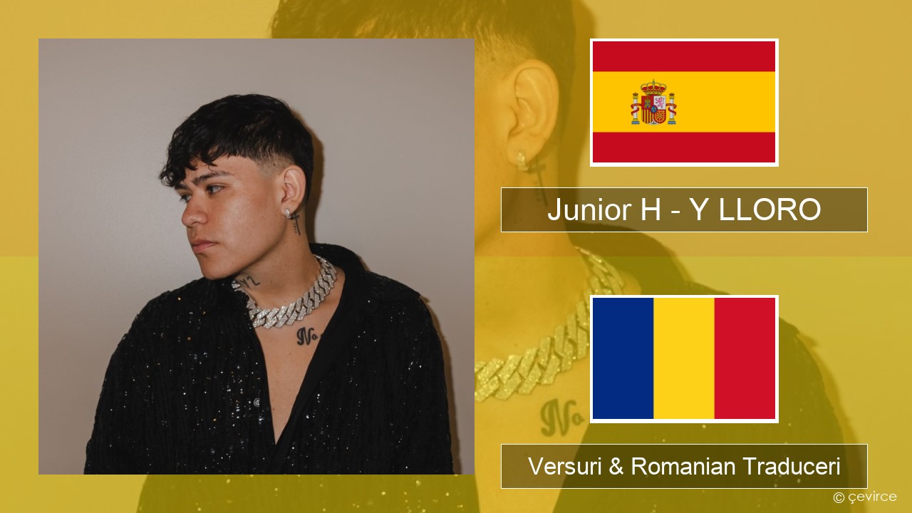 Junior H – Y LLORO Spaniolă Versuri & Romanian Traduceri