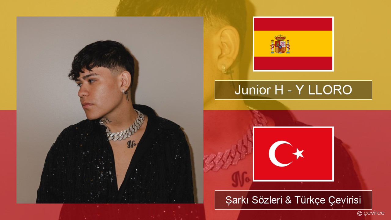 Junior H – Y LLORO İspanyolca Şarkı Sözleri & Türkçe Çevirisi