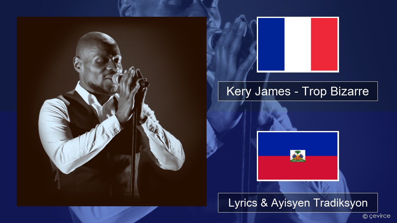 Kery James – Trop Bizarre (feat. Alonzo, Sadek & Kofs) Franse Lyrics & Ayisyen Tradiksyon