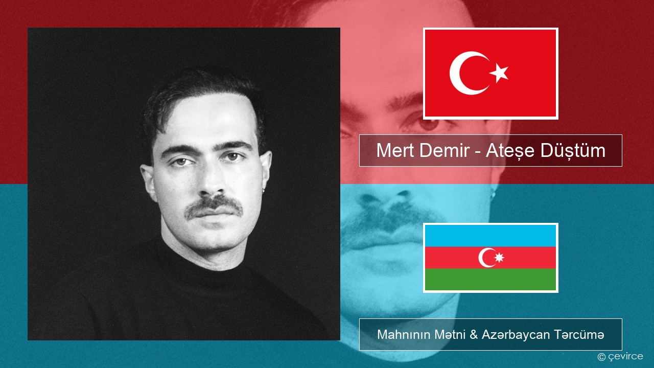 Mert Demir – Ateşe Düştüm Azerbaycan Mahnının Mətni & Azərbaycan Tərcümə