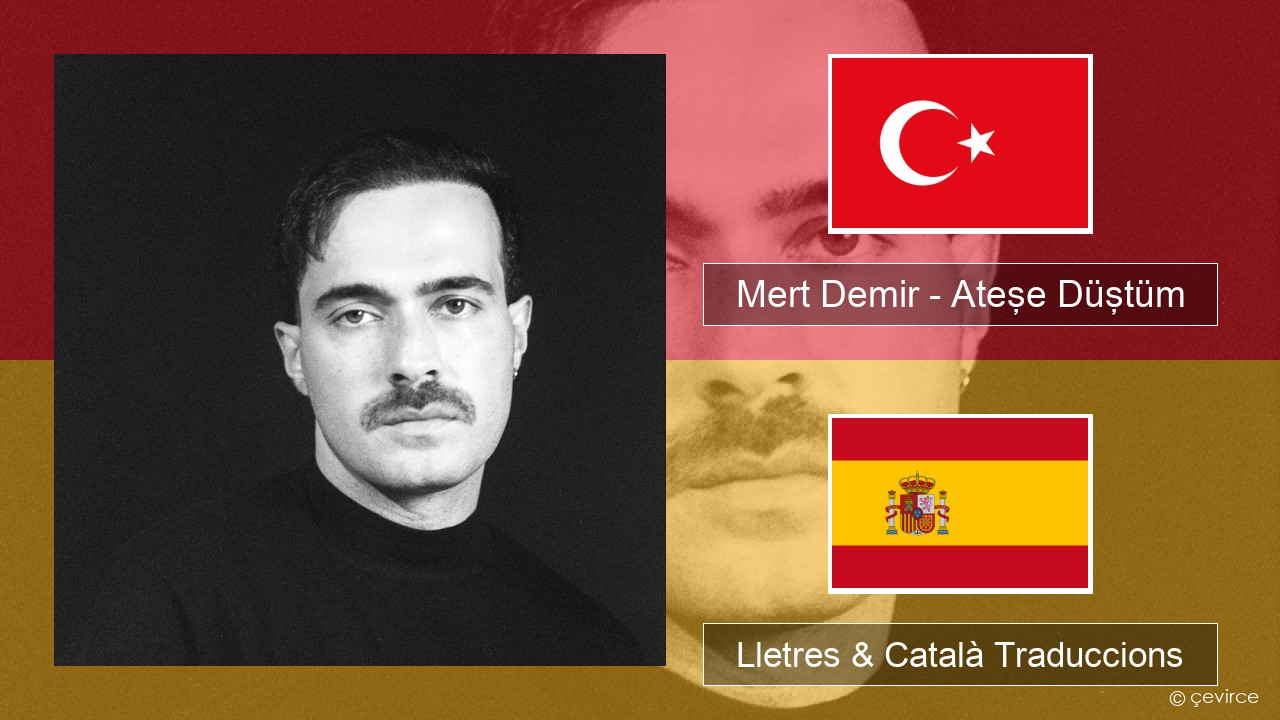 Mert Demir – Ateşe Düştüm Turc Lletres & Català Traduccions