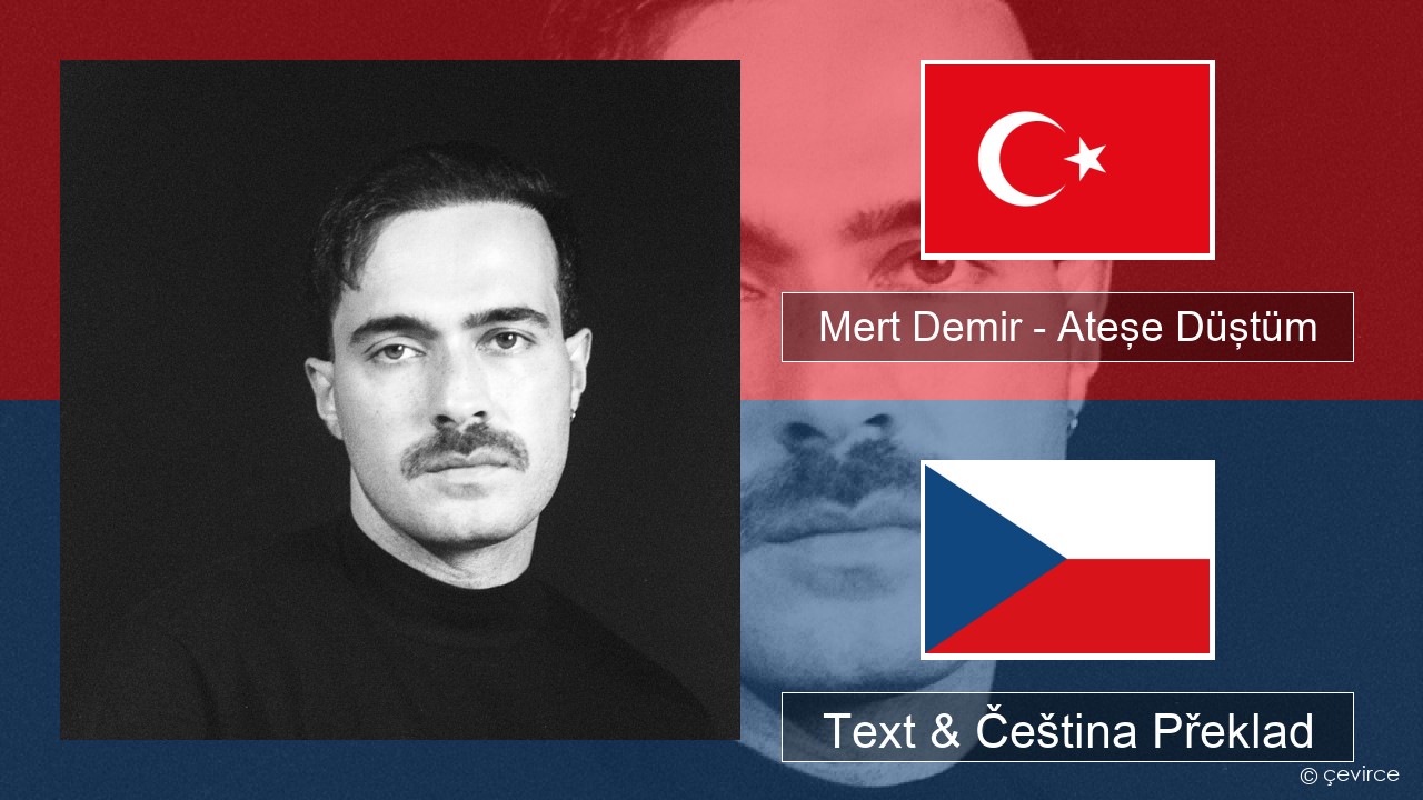 Mert Demir – Ateşe Düştüm Turecký Text & Čeština Překlad