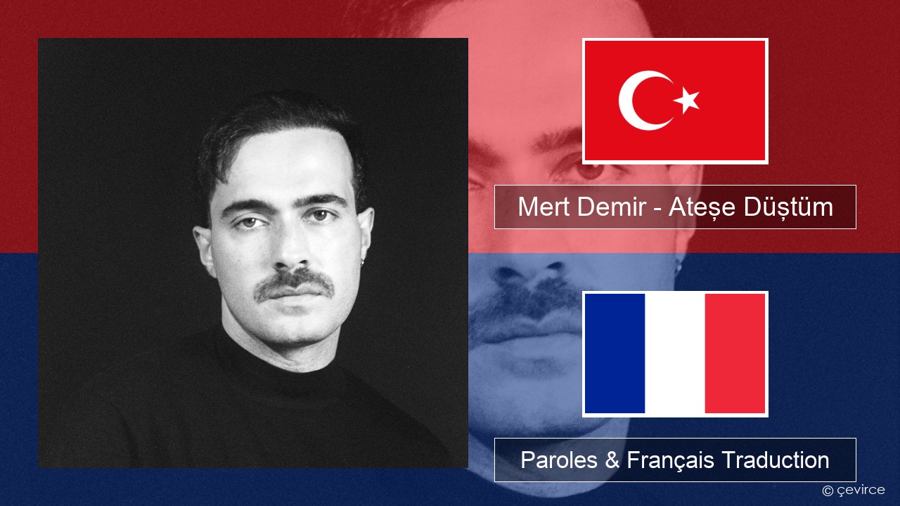 Mert Demir – Ateşe Düştüm Turc Paroles & Français Traduction