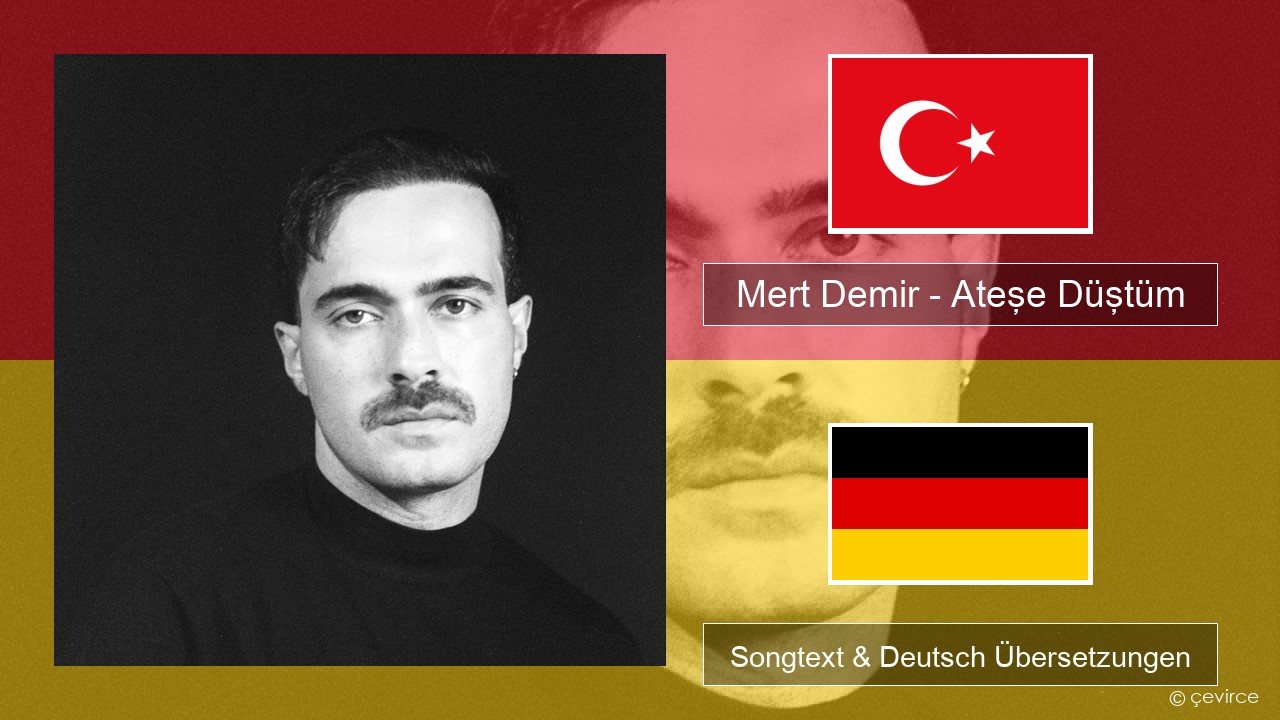 Mert Demir – Ateşe Düştüm Türkisch Songtext & Deutsch Übersetzungen