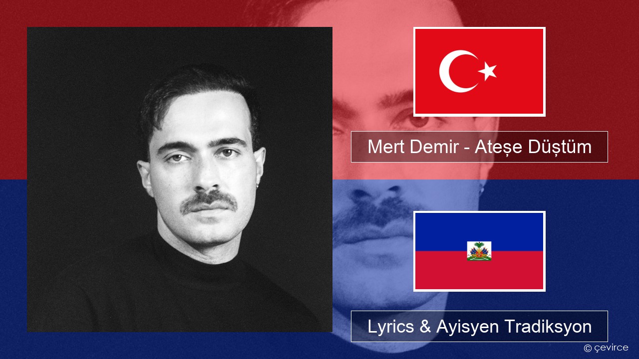 Mert Demir – Ateşe Düştüm Tik Lyrics & Ayisyen Tradiksyon