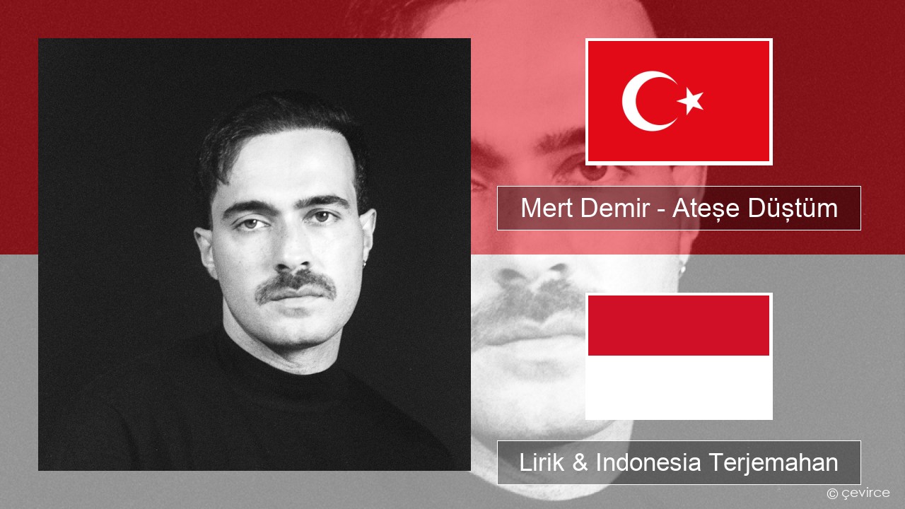 Mert Demir – Ateşe Düştüm Turki Lirik & Indonesia Terjemahan