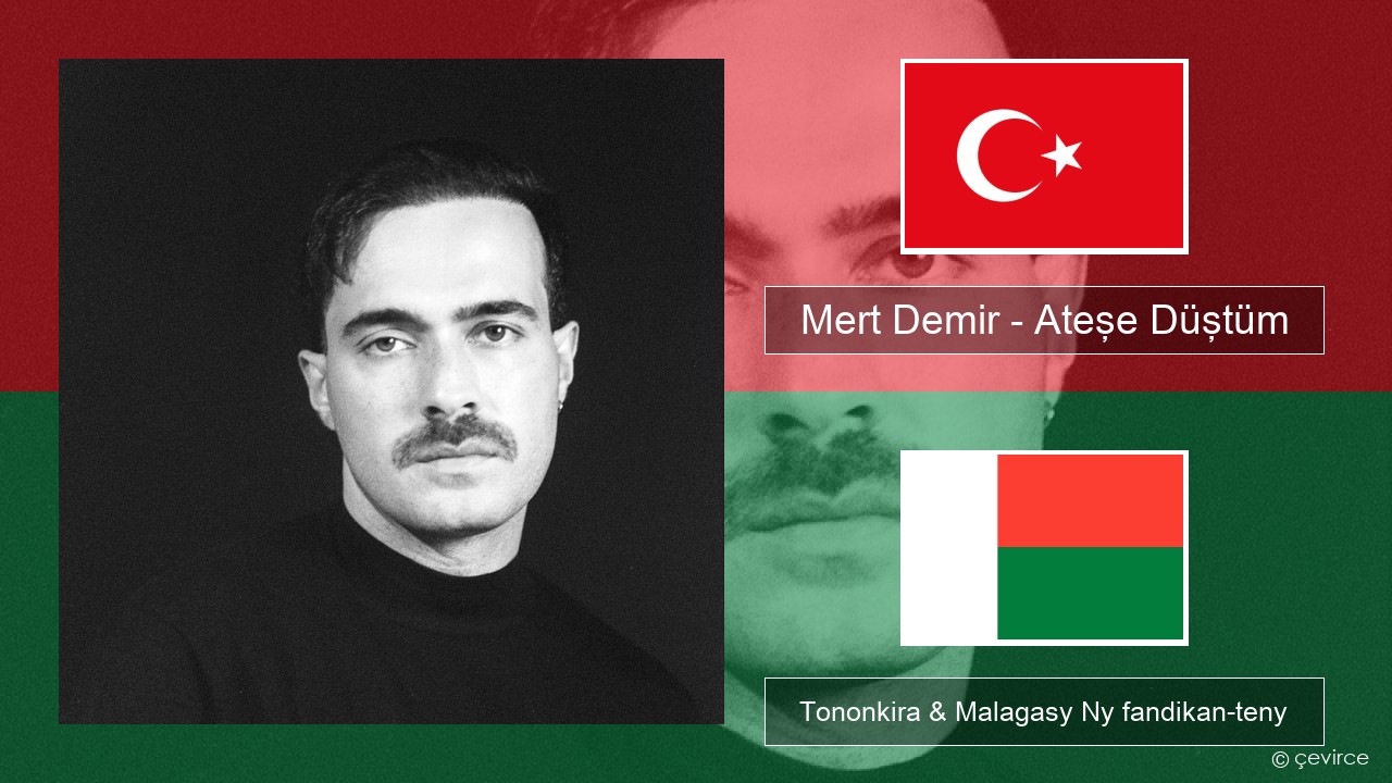 Mert Demir – Ateşe Düştüm Tiorka Tononkira & Malagasy Ny fandikan-teny