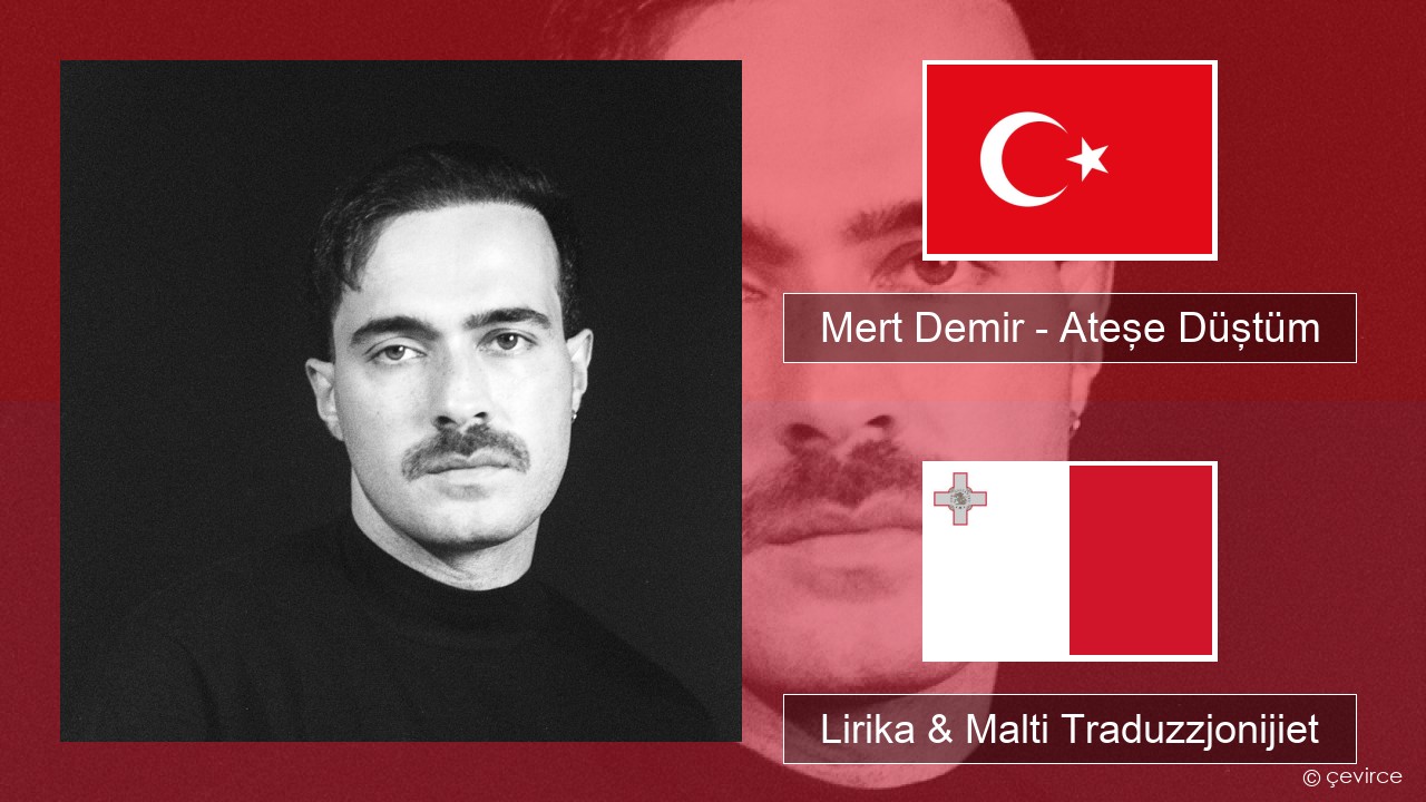 Mert Demir – Ateşe Düştüm Tork Lirika & Malti Traduzzjonijiet