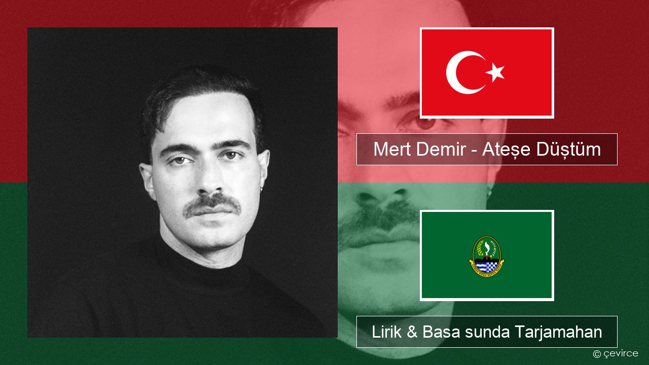 Mert Demir – Ateşe Düştüm Turki Lirik & Basa sunda Tarjamahan