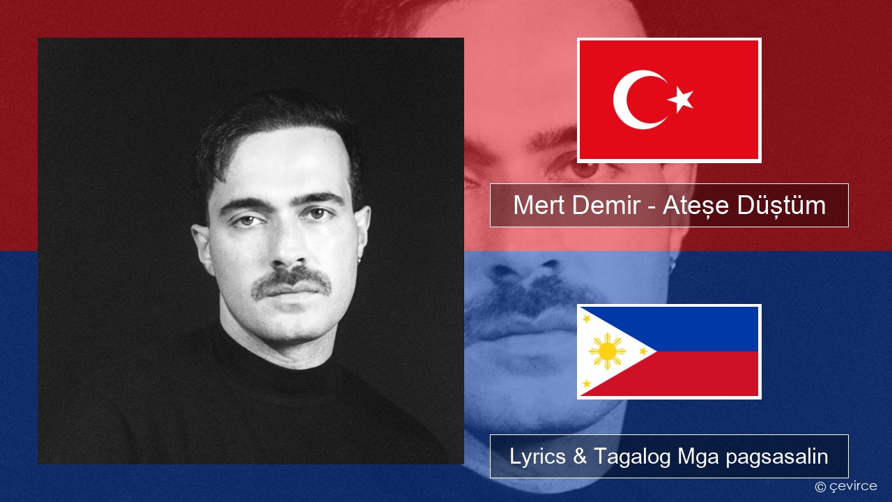 Mert Demir – Ateşe Düştüm Turko Lyrics & Tagalog Mga pagsasalin