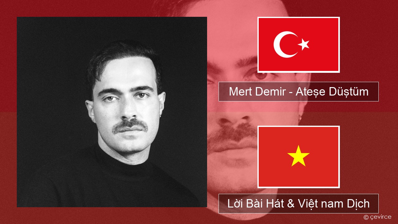 Mert Demir – Ateşe Düştüm Thổ nhĩ kỳ Lời Bài Hát & Việt nam Dịch