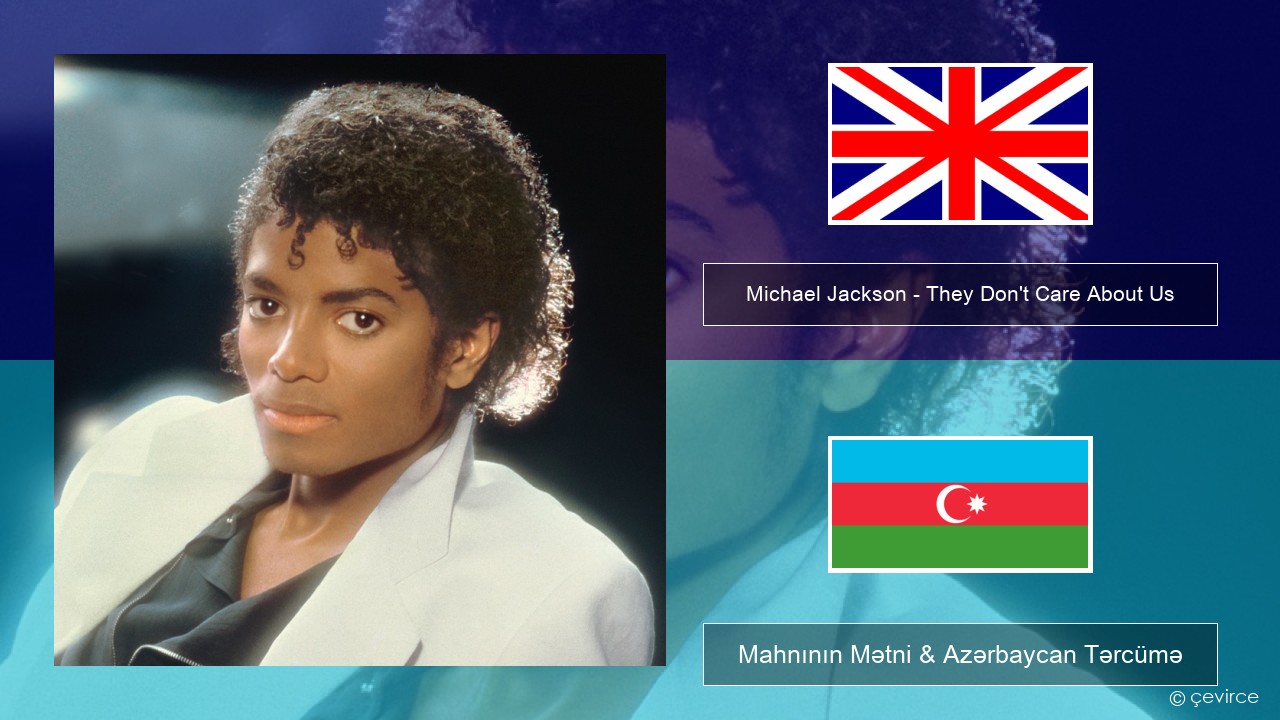 Michael Jackson – They Don’t Care About Us İngilis dili Mahnının Mətni & Azərbaycan Tərcümə