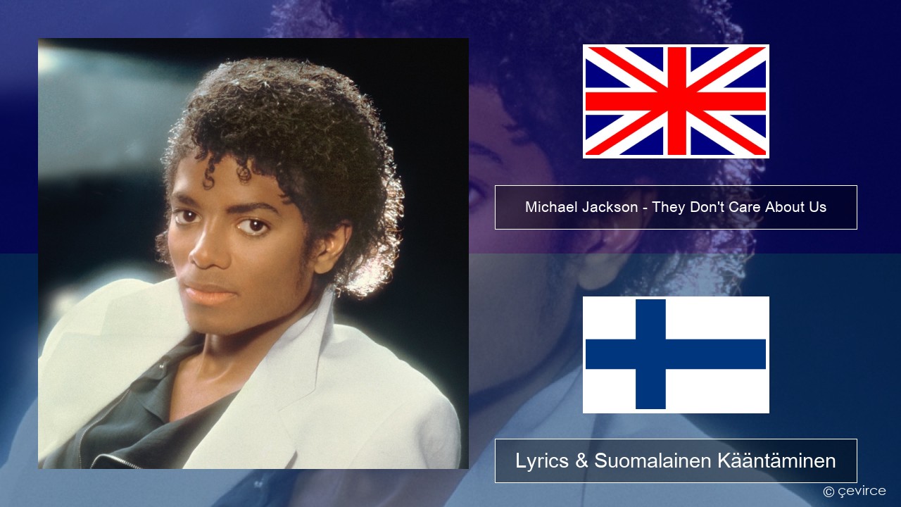 Michael Jackson – They Don’t Care About Us Englanti Lyrics & Suomalainen Kääntäminen