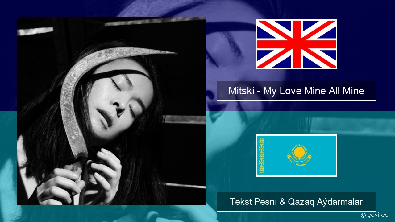 Mitski – My Love Mine All Mine Aǵylshyn Tekst Pesnı & Qazaq (latyn) Aýdarmalar