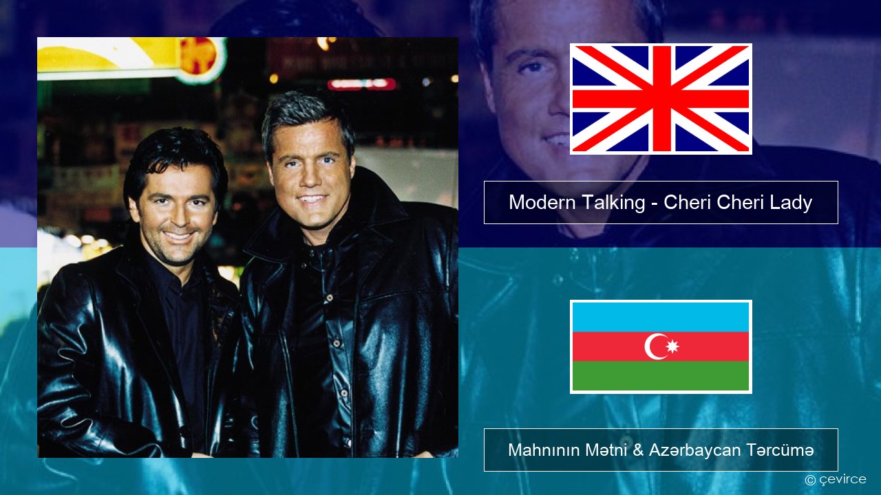 Modern Talking – Cheri Cheri Lady İngilis dili Mahnının Mətni & Azərbaycan Tərcümə