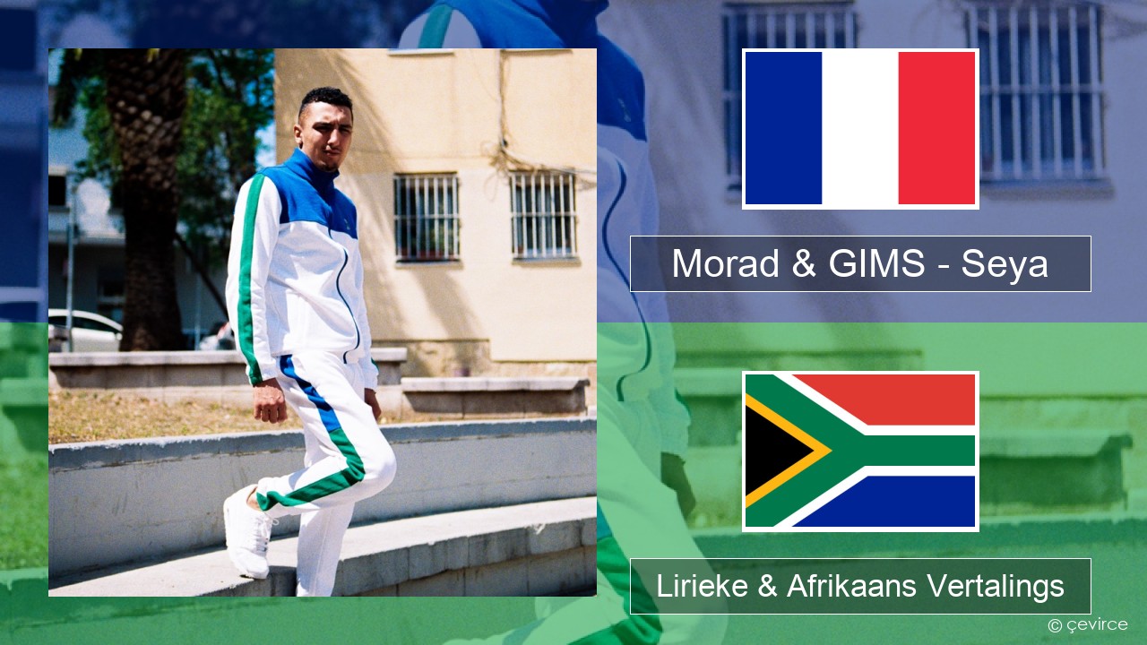 Morad & GIMS – Seya Franse Lirieke & Afrikaans Vertalings