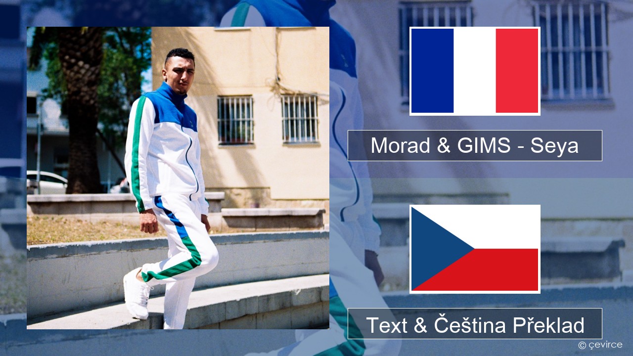 Morad & GIMS – Seya Francouzský Text & Čeština Překlad