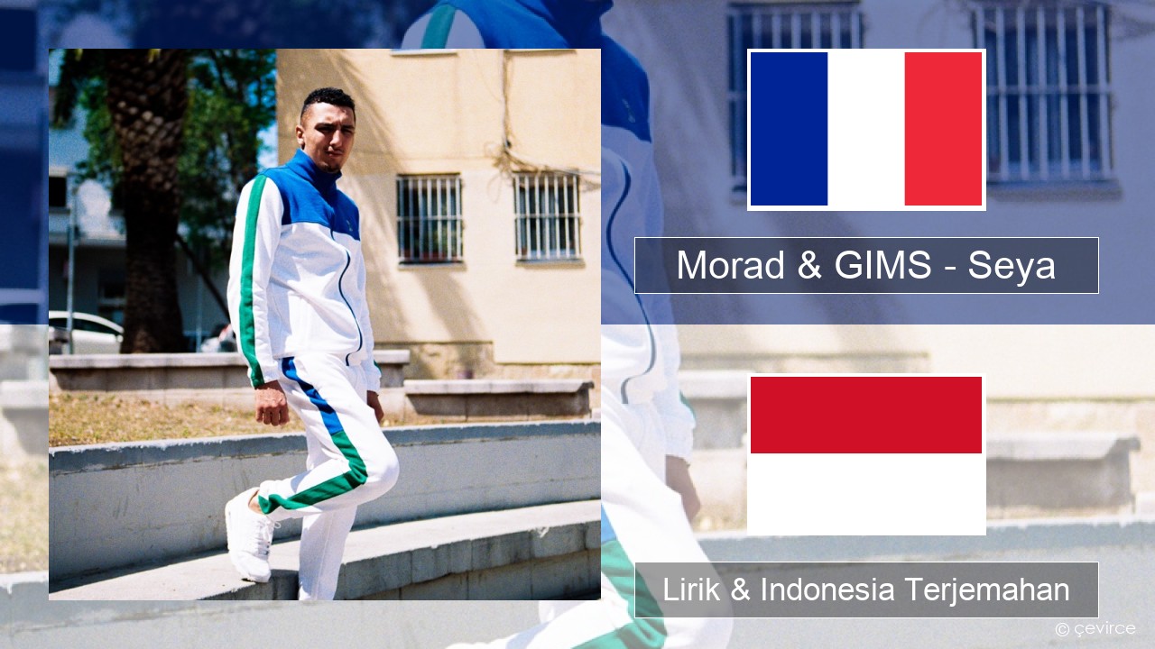 Morad & GIMS – Seya Prancis Lirik & Indonesia Terjemahan