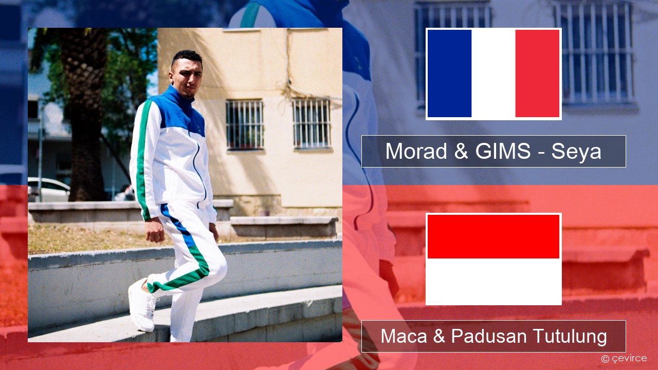 Morad & GIMS – Seya Prancis Maca & Padusan Tutulung