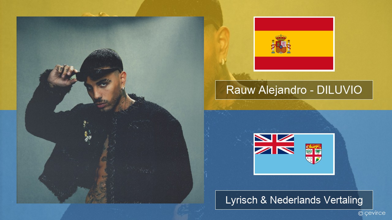 Rauw Alejandro – DILUVIO Spaans Lyrisch & Nederlands Vertaling