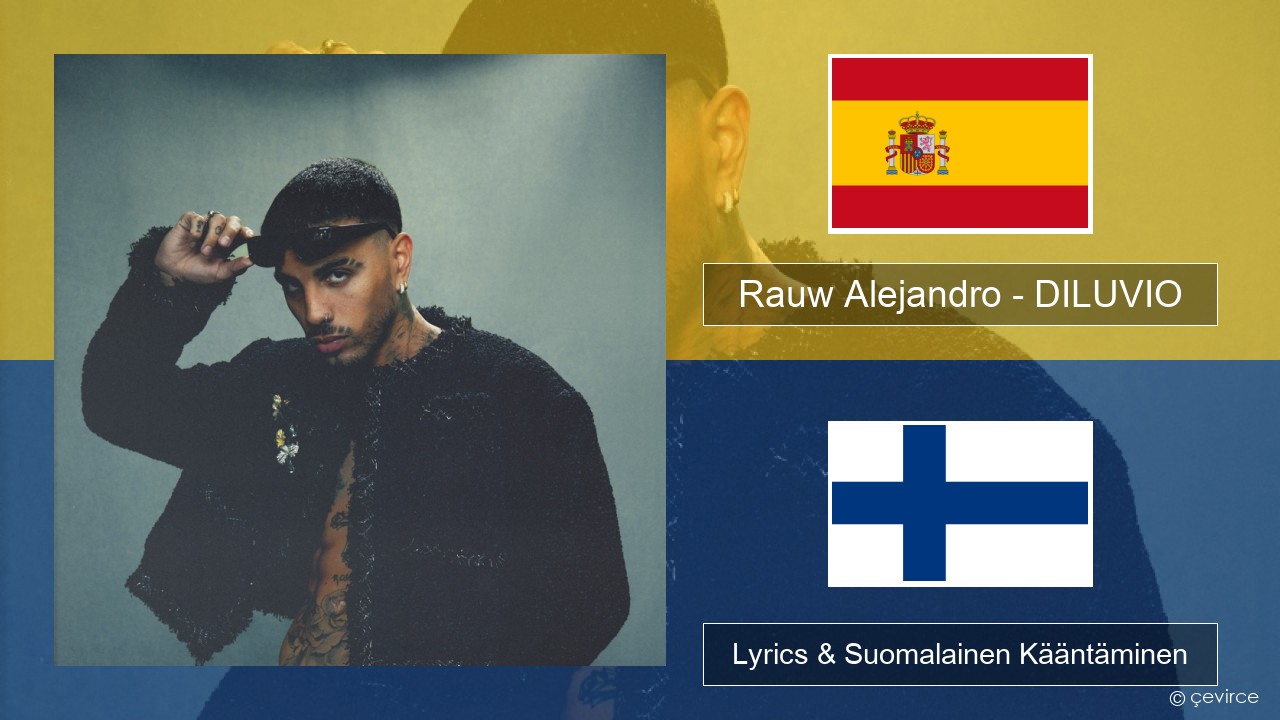 Rauw Alejandro – DILUVIO Espanjan Lyrics & Suomalainen Kääntäminen