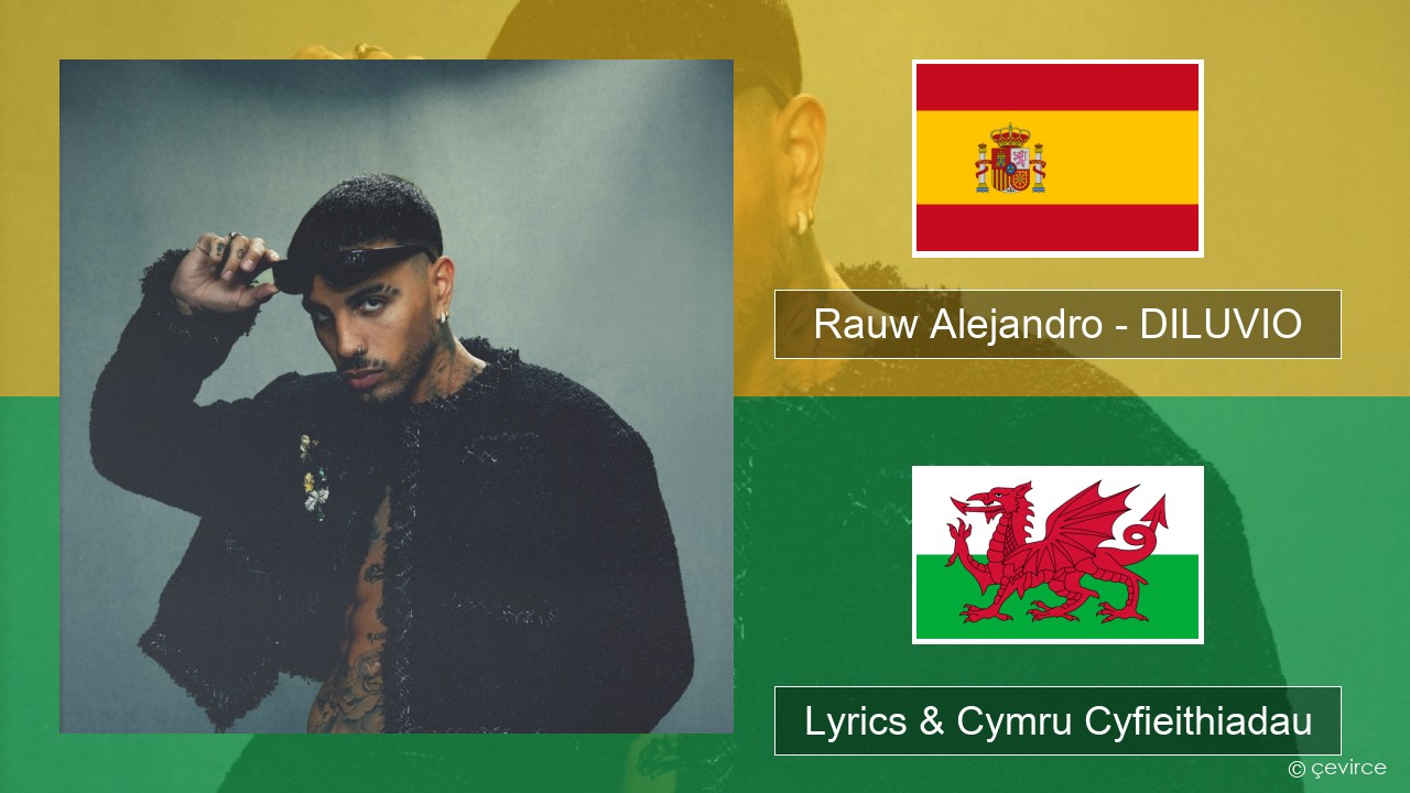 Rauw Alejandro – DILUVIO Sbaeneg Lyrics & Cymru Cyfieithiadau