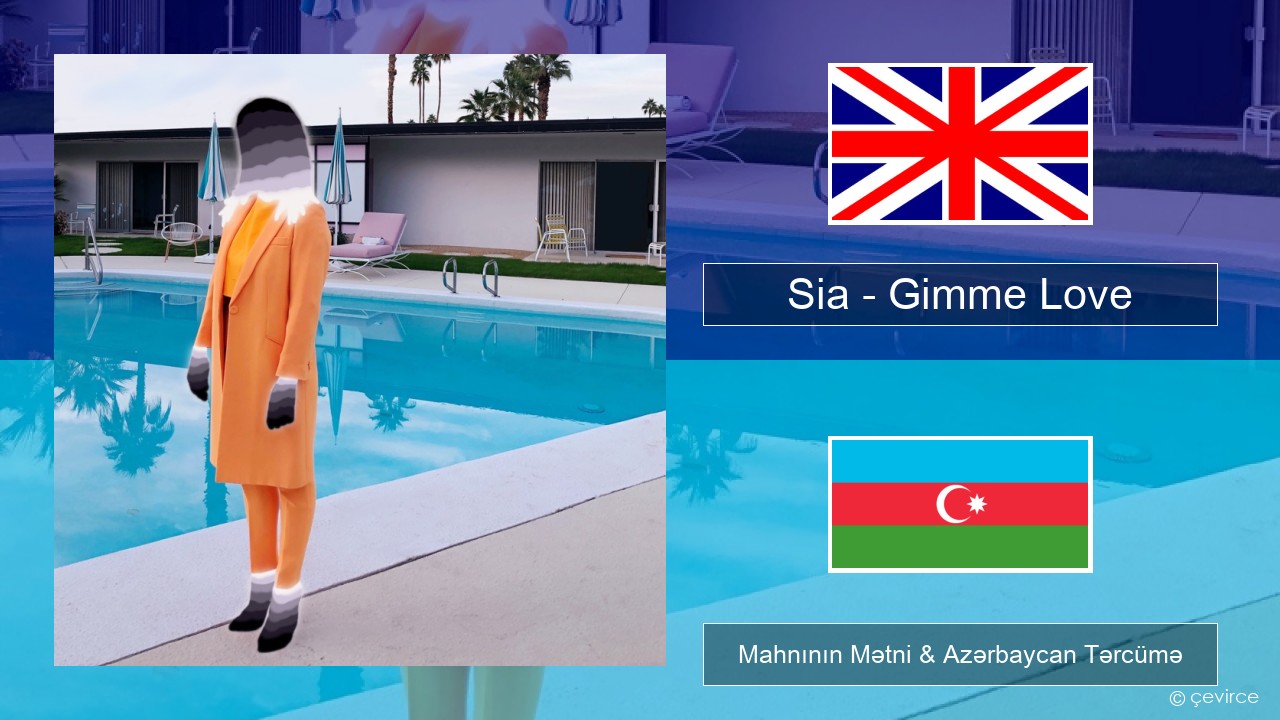 Sia – Gimme Love İngilis dili Mahnının Mətni & Azərbaycan Tərcümə