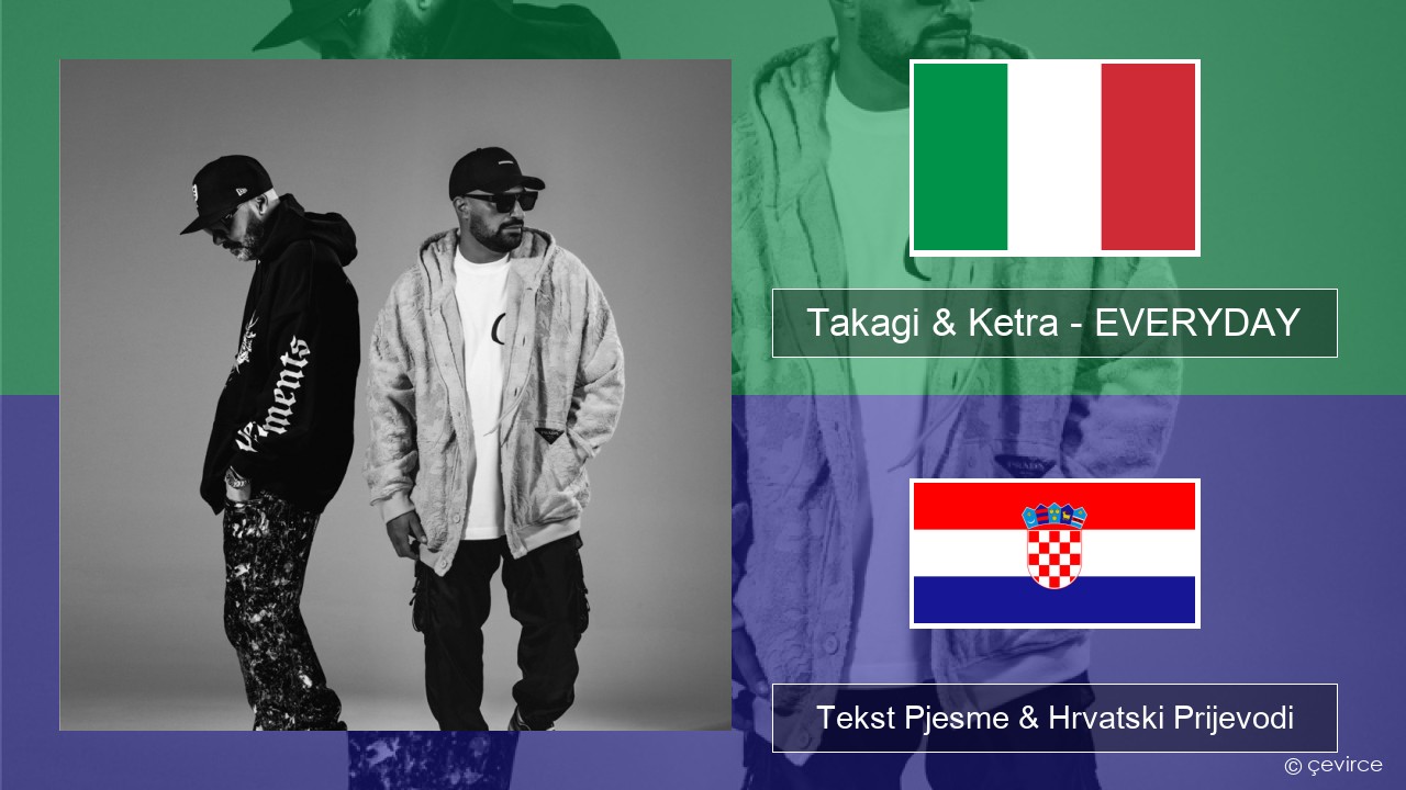 Takagi & Ketra – EVERYDAY (feat. Shiva, ANNA & Geolier) Talijanski Tekst Pjesme & Hrvatski Prijevodi