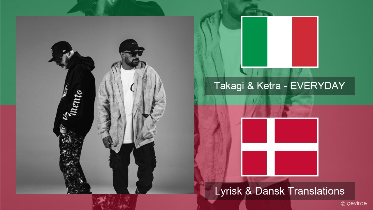 Takagi & Ketra – EVERYDAY (feat. Shiva, ANNA & Geolier) Italiensk Lyrisk & Dansk Translations