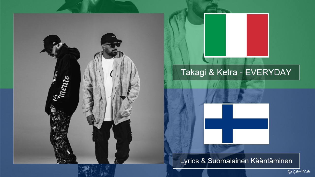 Takagi & Ketra – EVERYDAY (feat. Shiva, ANNA & Geolier) Italia Lyrics & Suomalainen Kääntäminen